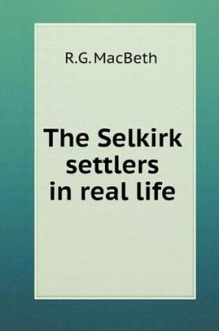 Cover of The Selkirk settlers in real life