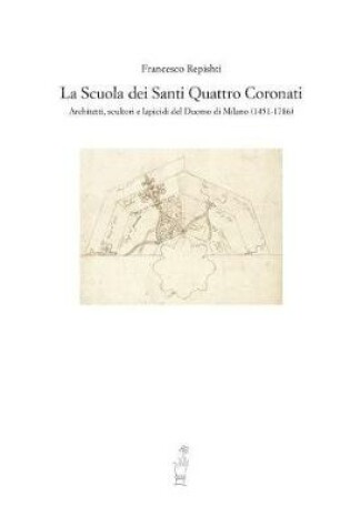 Cover of La Scuola Dei Santi Quattro Coronati. Architetti, Scultori E Lapicidi del Duomo Di Milano (1451-1786)