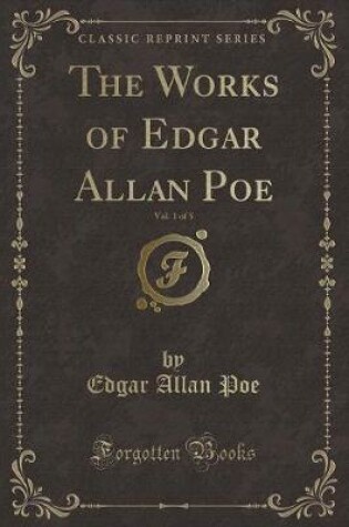 Cover of The Works of Edgar Allan Poe, Vol. 1 of 5 (Classic Reprint)