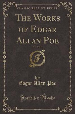 Book cover for The Works of Edgar Allan Poe, Vol. 1 of 5 (Classic Reprint)