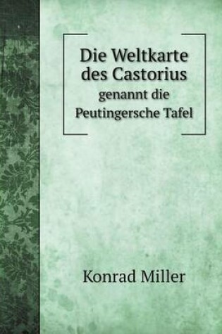 Cover of Die Weltkarte des Castorius genannt die Peutingersche Tafel