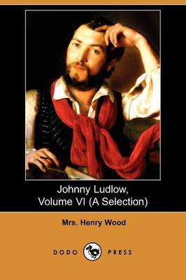 Book cover for Johnny Ludlow, Volume VI (a Selection) (Dodo Press)