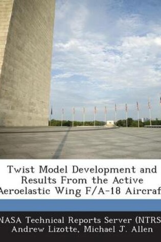 Cover of Twist Model Development and Results from the Active Aeroelastic Wing F/A-18 Aircraft