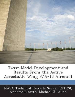Book cover for Twist Model Development and Results from the Active Aeroelastic Wing F/A-18 Aircraft
