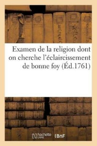 Cover of Examen de la Religion Dont on Cherche l'Eclaircissement de Bonne Foy