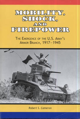 Cover of Mobility, Shock, and Firepower: The Emergence of the U.S. Army's Armor Branch, 1917-1945