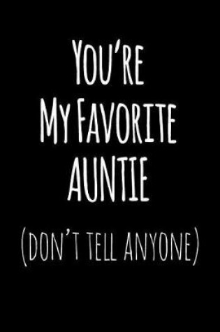 Cover of You're My Favorite Auntie Don't Tell Anyone