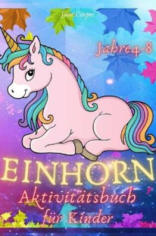 Cover of Einhorn-Aktivitatsbuch fur Kinder im Alter von 4-8 Jahren