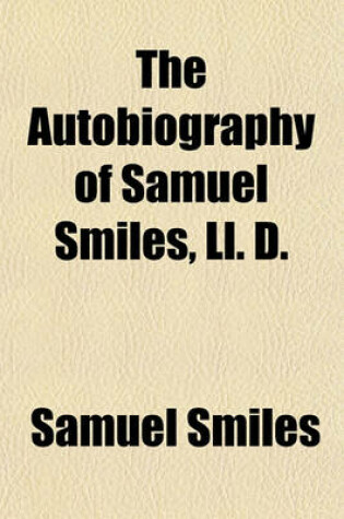 Cover of The Autobiography of Samuel Smiles, LL. D.