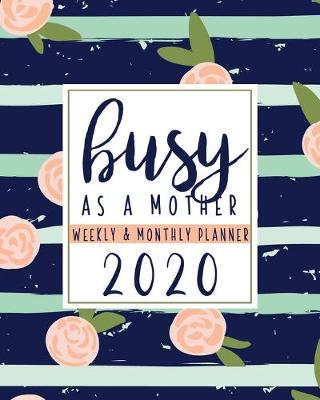 Book cover for Busy As A Mother Weekly & Monthly Planner