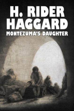 Cover of Montezuma's Daughter by H. Rider Haggard, Fiction, Historical, Literary, Fantasy