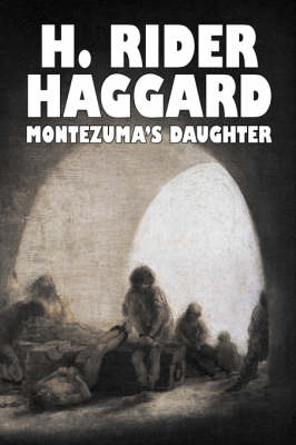 Book cover for Montezuma's Daughter by H. Rider Haggard, Fiction, Historical, Literary, Fantasy