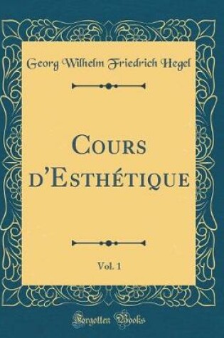 Cover of Cours d'Esthetique, Vol. 1 (Classic Reprint)