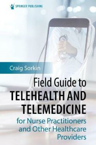 Cover of Field Guide to Telehealth and Telemedicine for Nurse Practitioners and Other Healthcare Providers