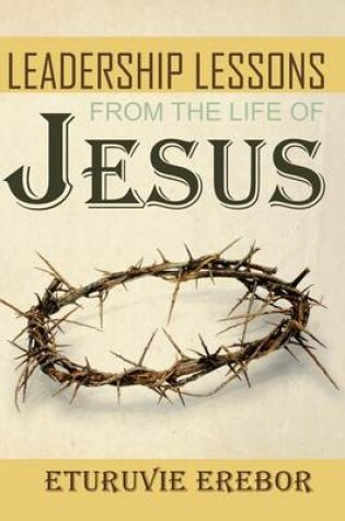 Cover of Leadership Lessons from the Life of Jesus