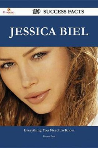 Cover of Jessica Biel 199 Success Facts - Everything You Need to Know about Jessica Biel