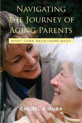 Book cover for Navigating the Journey of Aging Parents: What Care Receivers Want: What Care Receivers Want