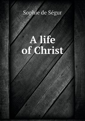 Book cover for A life of Christ