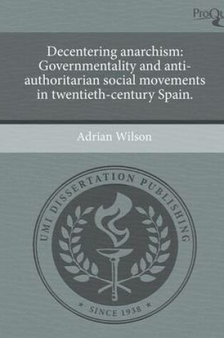 Cover of Decentering Anarchism: Governmentality and Anti-Authoritarian Social Movements in Twentieth-Century Spain