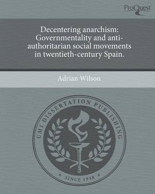 Book cover for Decentering Anarchism: Governmentality and Anti-Authoritarian Social Movements in Twentieth-Century Spain