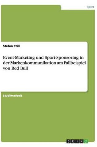 Cover of Event-Marketing und Sport-Sponsoring in der Markenkommunikation am Fallbeispiel von Red Bull