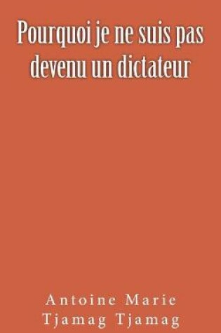 Cover of Pourquoi je ne suis pas devenu un dictateur