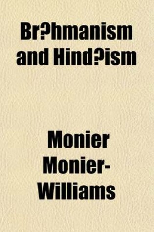 Cover of Br Hmanism and Hind Ism; Or, Religious Thought and Life in India, as Based on the Veda and Other Sacred Books of the Hind S