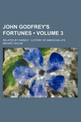 Cover of John Godfrey's Fortunes (Volume 3); Related by Himself a Story of American Life