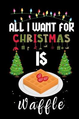 Book cover for All I Want For Christmas Is Waffle