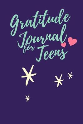 Cover of Gratitude Journal For Teens Girls / Thankfulness Tracker