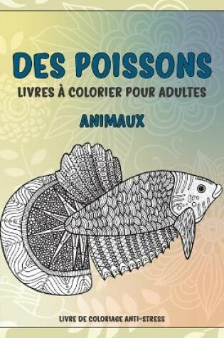 Cover of Livres a colorier pour adultes - Livre de coloriage anti-stress - Animaux - Des poissons