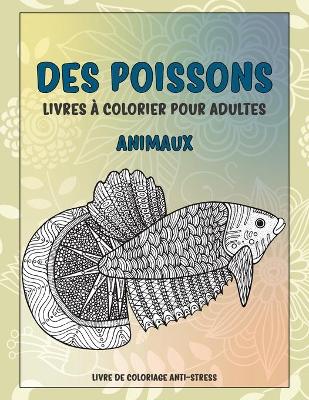 Cover of Livres a colorier pour adultes - Livre de coloriage anti-stress - Animaux - Des poissons