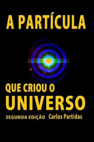 Cover of A Particula Que Criou O Universo