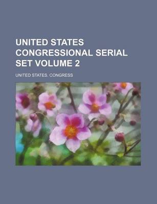 Book cover for United States Congressional Serial Set Volume 2