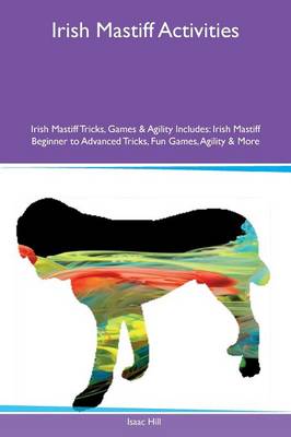 Book cover for Irish Mastiff Activities Irish Mastiff Tricks, Games & Agility Includes