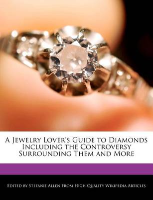 Book cover for A Jewelry Lover's Guide to Diamonds Including the Controversy Surrounding Them and More