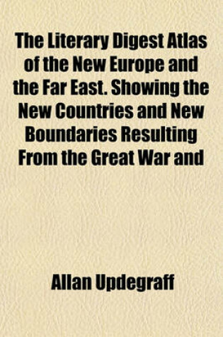 Cover of The Literary Digest Atlas of the New Europe and the Far East. Showing the New Countries and New Boundaries Resulting from the Great War and