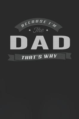 Book cover for Because I'm The Dad That's Why