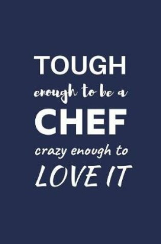 Cover of Tough enough To Be A Chef Crazy Enough To Love It