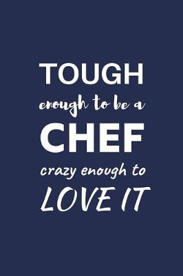 Book cover for Tough enough To Be A Chef Crazy Enough To Love It