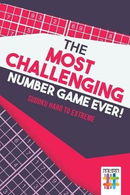 Book cover for The Most Challenging Number Game Ever! Sudoku Hard to Extreme
