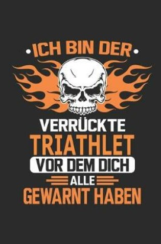 Cover of Ich bin der verrückte Triathlet vor dem dich alle gewarnt haben