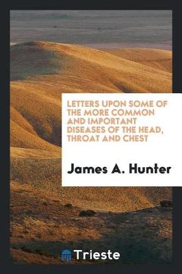 Book cover for Letters Upon Some of the More Common and Important Diseases of the Head, Throat and Chest