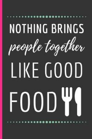 Cover of Nothing Brings People Together Like Good Food