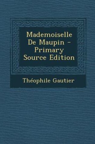 Cover of Mademoiselle de Maupin - Primary Source Edition