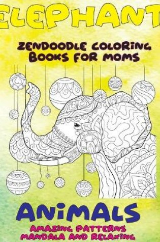 Cover of Zendoodle Coloring Books for Moms - Animals - Amazing Patterns Mandala and Relaxing - Elephant