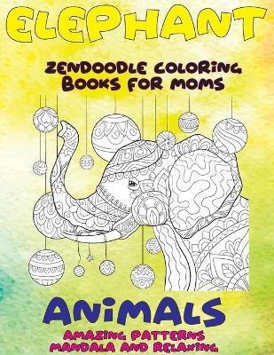 Cover of Zendoodle Coloring Books for Moms - Animals - Amazing Patterns Mandala and Relaxing - Elephant