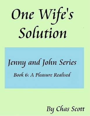 Book cover for One Wife's Solution (Jenny and John Series) Book 6: A Pleasure Realised