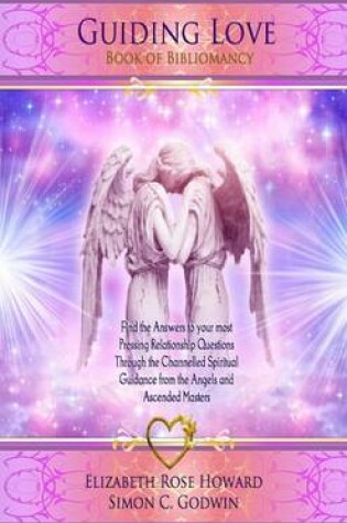 Cover of Guiding Love: Book of Bibliomancy: Find the Answers to Your Most Pressing Relationship Questions Through the Channelled Spiritual Guidance from the Angels and Ascended Masters