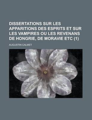 Book cover for Dissertations Sur Les Apparitions Des Esprits Et Sur Les Vampires Ou Les Revenans de Hongrie, de Moravie Etc (1 )